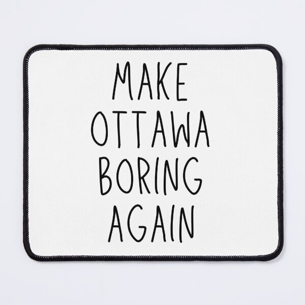 Item preview, Make Ottawa Boring Again - Black designed and sold by littlemerlion.
