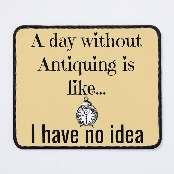 Item preview, A day without Antiquing is like,I have no idea Funny shirt men gift women gift designed and sold by InnovantDesigns.