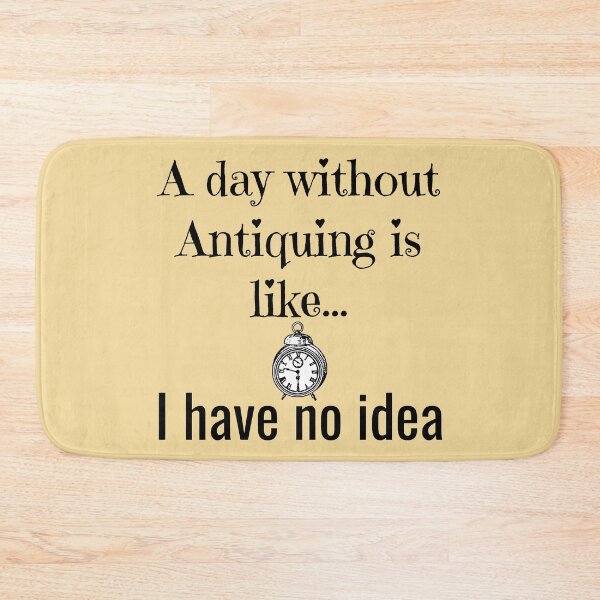 Item preview, A day without Antiquing is like,I have no idea Funny shirt men gift women gift designed and sold by InnovantDesigns.