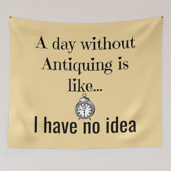Item preview, A day without Antiquing is like,I have no idea Funny shirt men gift women gift designed and sold by InnovantDesigns.