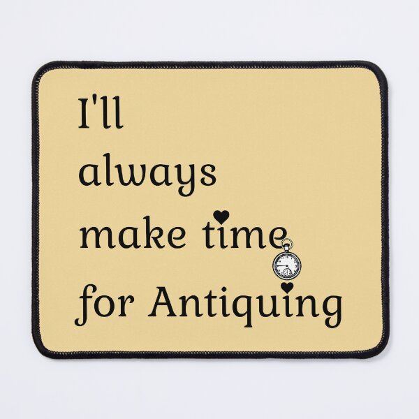 Item preview, I'll always make time for Antiquing Funny shirt men gift women gift designed and sold by InnovantDesigns.
