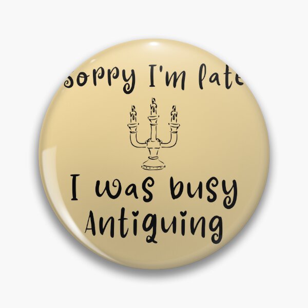 Item preview, Sorry I'm late, I was busy Antiquing Funny shirt men gift women gift designed and sold by InnovantDesigns.