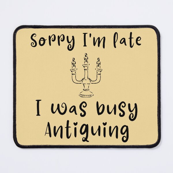 Item preview, Sorry I'm late, I was busy Antiquing Funny shirt men gift women gift designed and sold by InnovantDesigns.