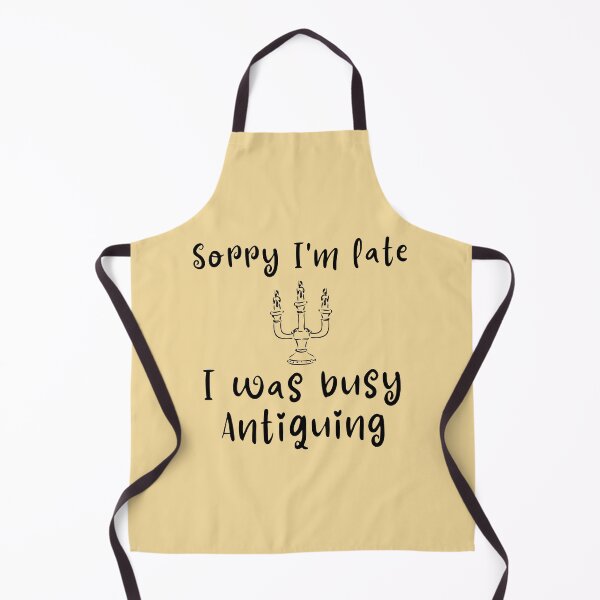 Item preview, Sorry I'm late, I was busy Antiquing Funny shirt men gift women gift designed and sold by InnovantDesigns.