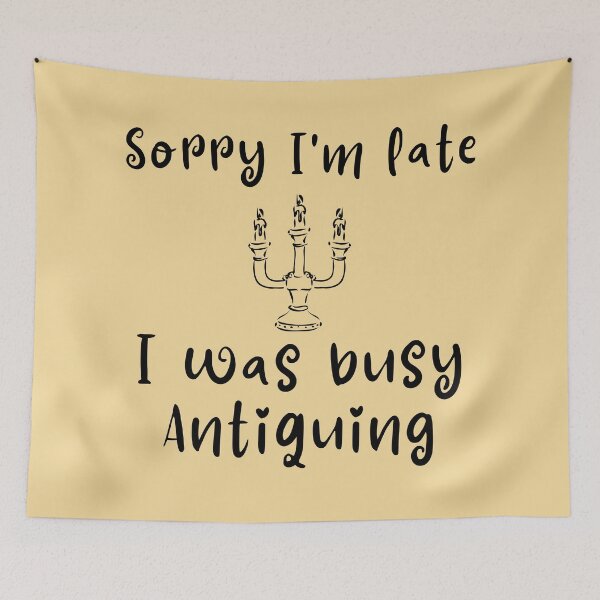 Item preview, Sorry I'm late, I was busy Antiquing Funny shirt men gift women gift designed and sold by InnovantDesigns.
