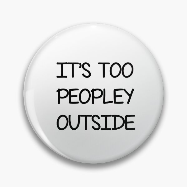Item preview, It's too peopley outside , Funny Sayings  designed and sold by Every Pet  Shirts.