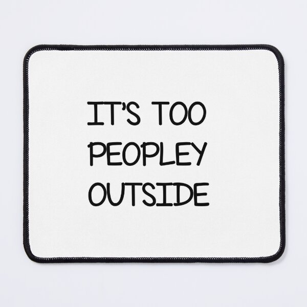Item preview, It's too peopley outside , Funny Sayings designed and sold by Every Pet Shirts.