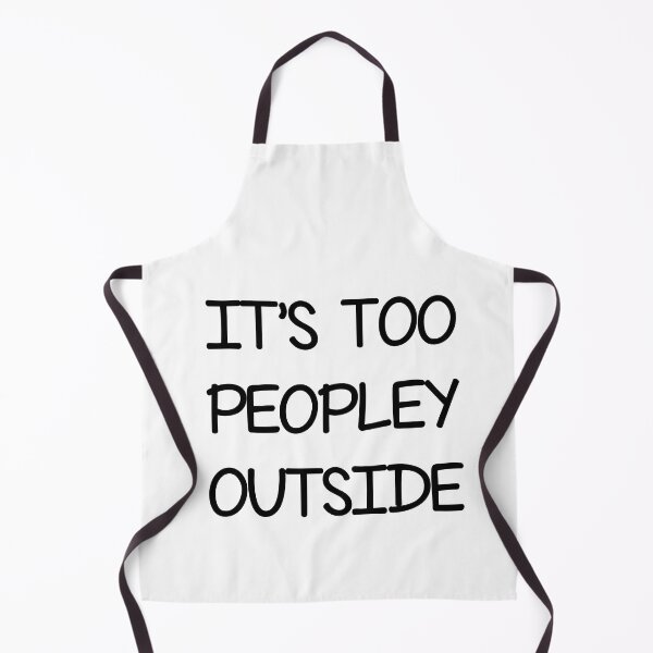 Item preview, It's too peopley outside , Funny Sayings designed and sold by Every Pet Shirts.