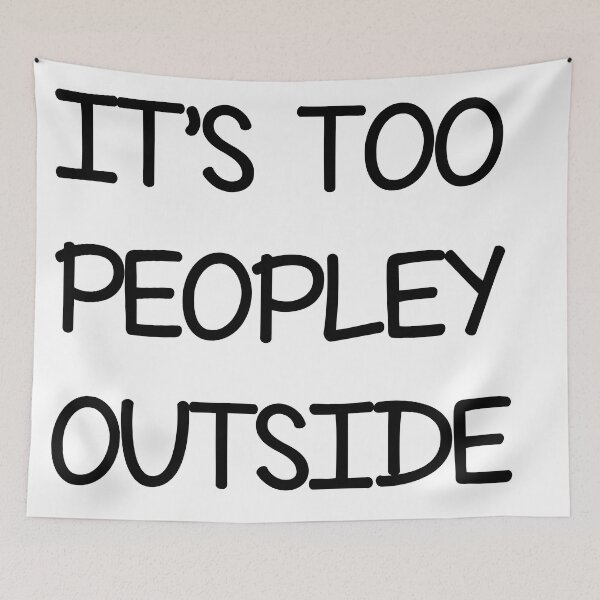 Item preview, It's too peopley outside , Funny Sayings  designed and sold by Every Pet  Shirts.
