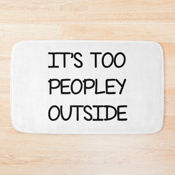 Item preview, It's too peopley outside , Funny Sayings  designed and sold by Every Pet  Shirts.