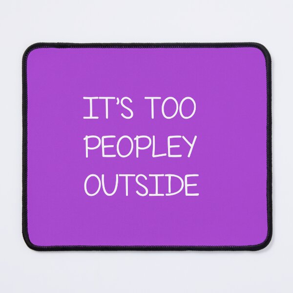 Item preview, It's too peopley outside , Funny Sayings designed and sold by Every Pet Shirts.