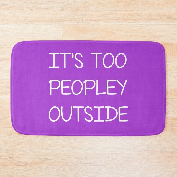 Item preview, It's too peopley outside , Funny Sayings  designed and sold by Every Pet  Shirts.