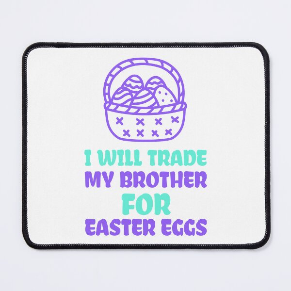 Item preview, I Will Trade My Brother For Easter Eggs designed and sold by ThingsInMyHead2.