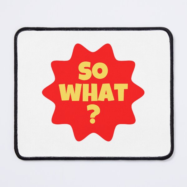 Item preview, So what? designed and sold by Peter Stawicki.