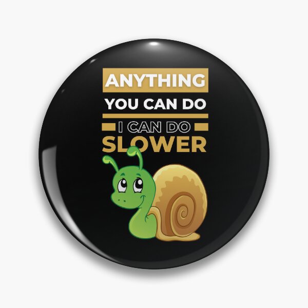 Item preview, Anything You Can Do I Can Do Slower Cute Snail designed and sold by odrito.