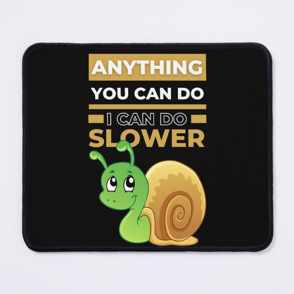 Item preview, Anything You Can Do I Can Do Slower Cute Snail designed and sold by odrito.
