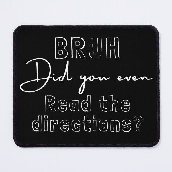 Item preview, Bruh did you even read the directions funny quote black and white illustration. designed and sold by Coolclassy.