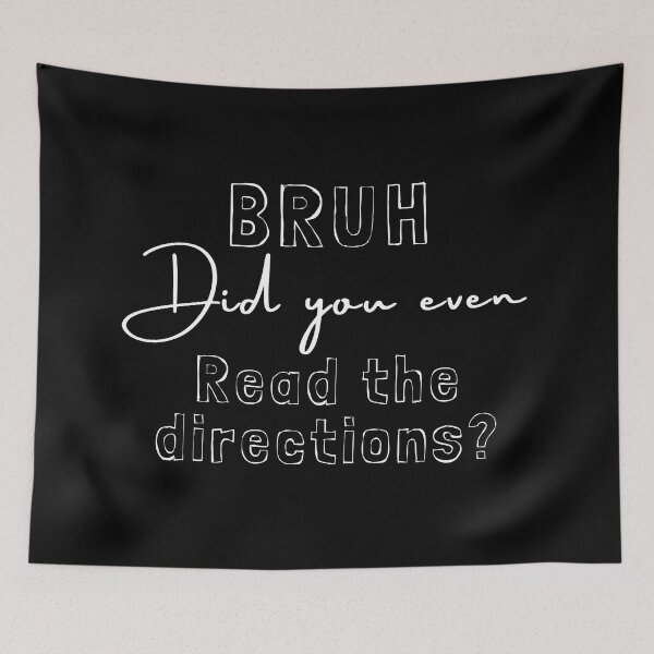 Item preview, Bruh did you even read the directions funny quote black and white illustration. designed and sold by Coolclassy.