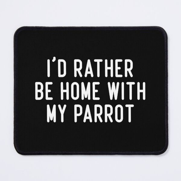 Item preview, I'd Rather Be Home With My Parrot designed and sold by DesignsForest.