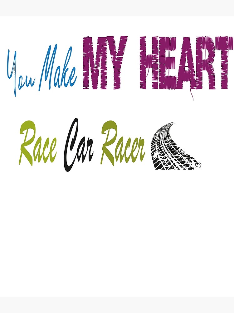 " You Make My Heart Race Car Racer, Funny design for mens and girls