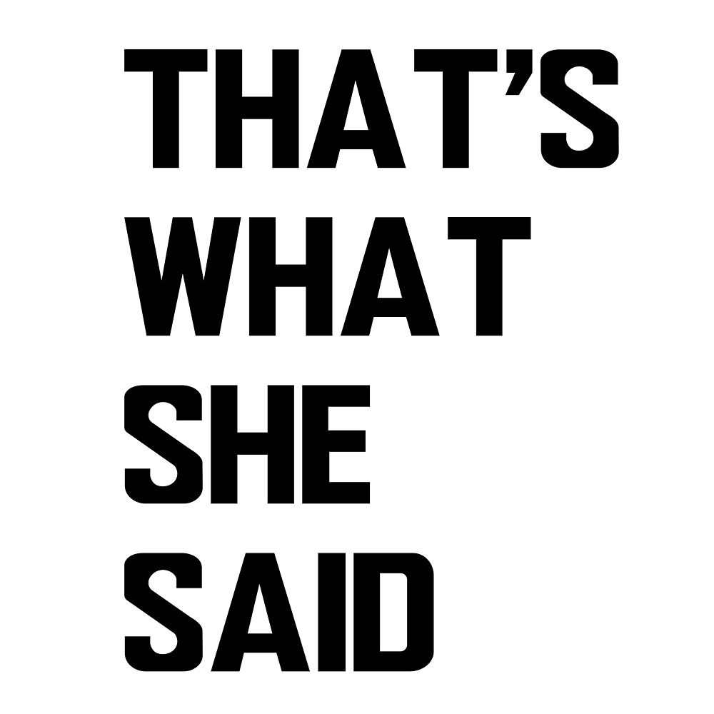 that-s-what-she-said-by-hipsterapparel-redbubble