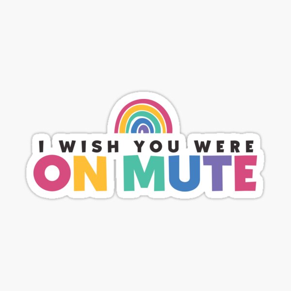 I Wish You Were On Mute Sticker