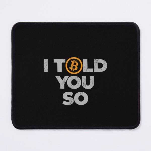 Item preview, I Told You So Bitcoin Crypto Internet Money Cryptocurrency  designed and sold by laurenm233.