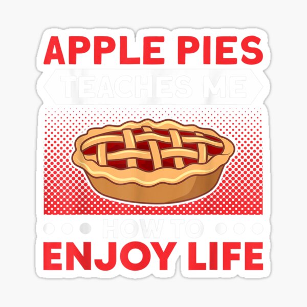 "Apple Pies Teaches Me To Enjoy Life Pie Lover Baker " Sticker for Sale