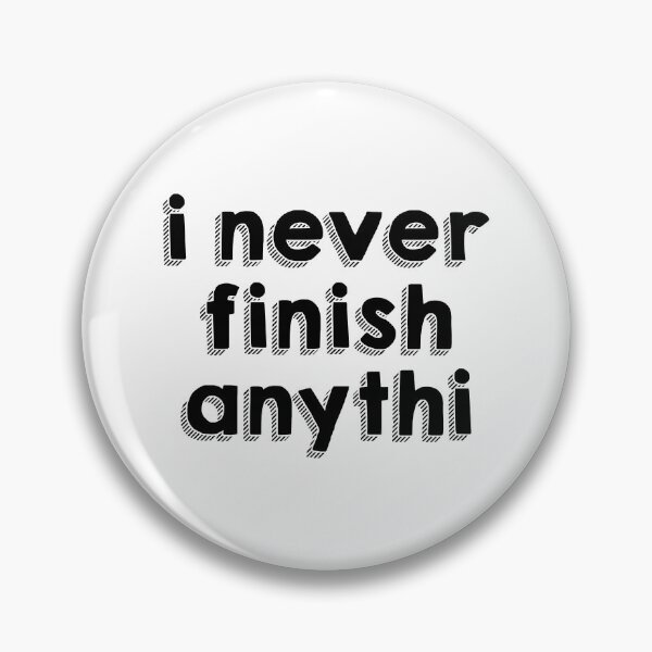 Item preview, I Never Finish Anything Procrastination Humor designed and sold by allysmar.