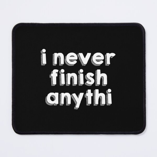 Item preview, I Never Finish Anything Procrastination Humor designed and sold by allysmar.