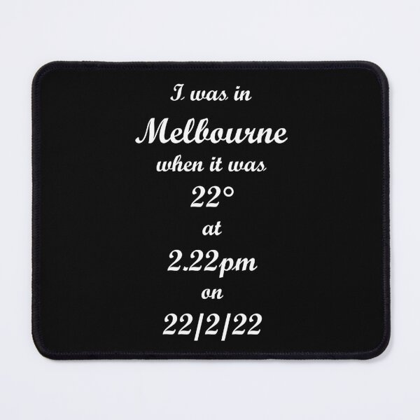 Item preview, I was in Melbourne when it was 22° at 2.22pm on 22/2/22 version 2 designed and sold by quentinjlang.
