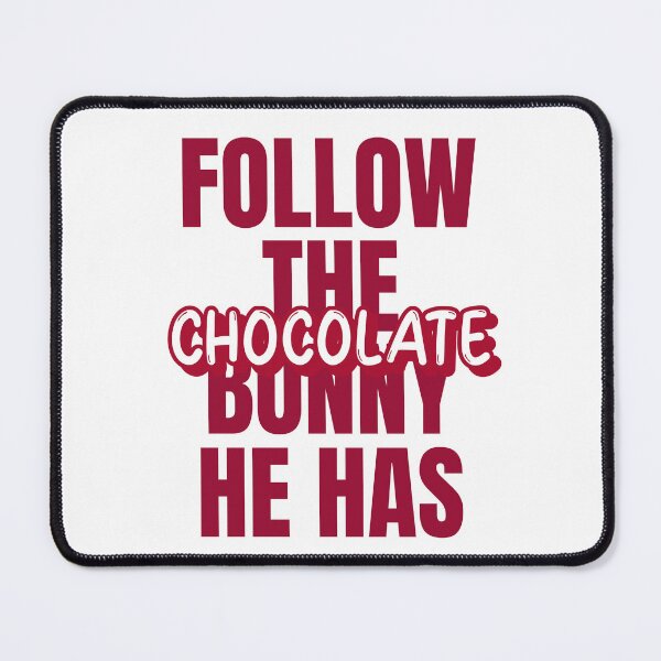 Item preview, Follow The Bunny He Has Chocolate designed and sold by ThingsInMyHead2.