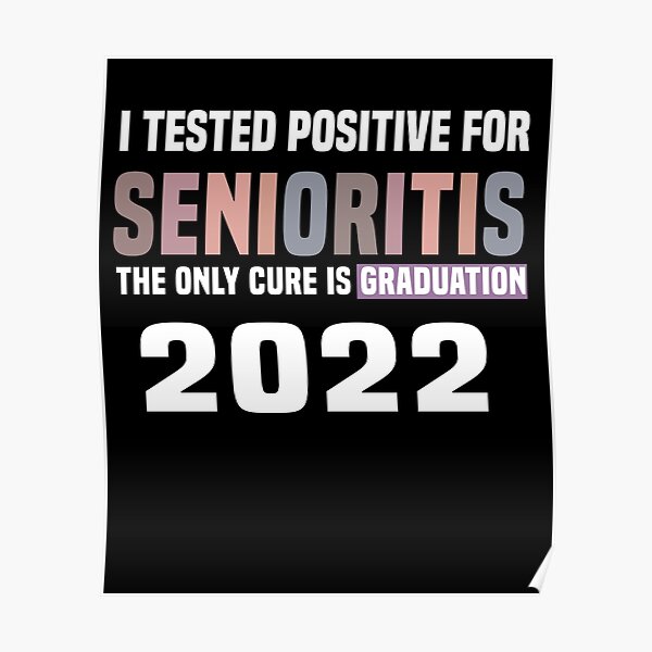 Póster Di Positivo Por Senioritis La única Cura Es La Graduación 2022 Senioritis Funny Senior 8942