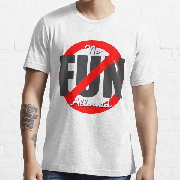 no fun shirt