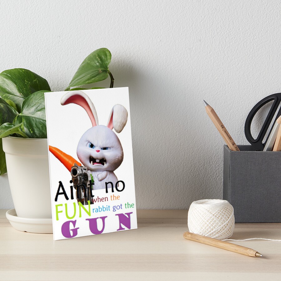 'Aint no fun when the rabbit got the gun' Art Board Print by ...