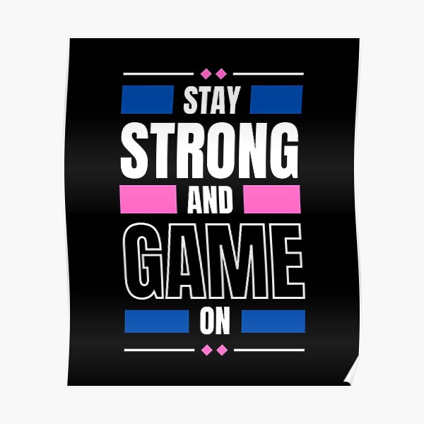 inspirational-gaming-quotes-stay-strong-and-game-on-poster-for-sale