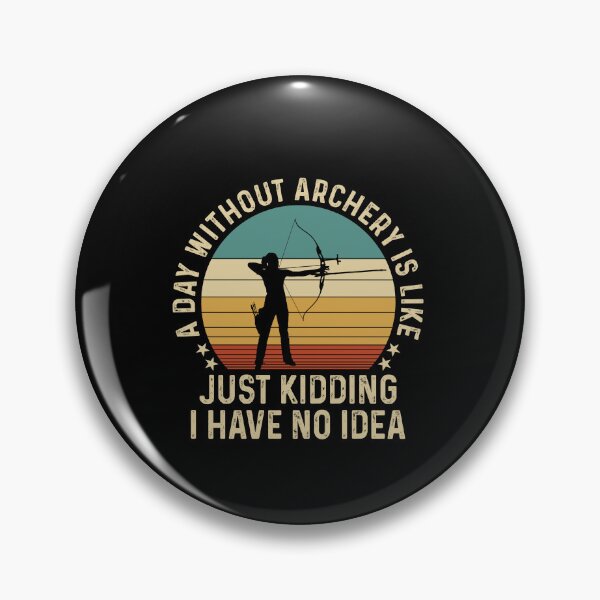 Item preview, A Day Without Archery Just Kidding No Idea  designed and sold by SweetThreads79.