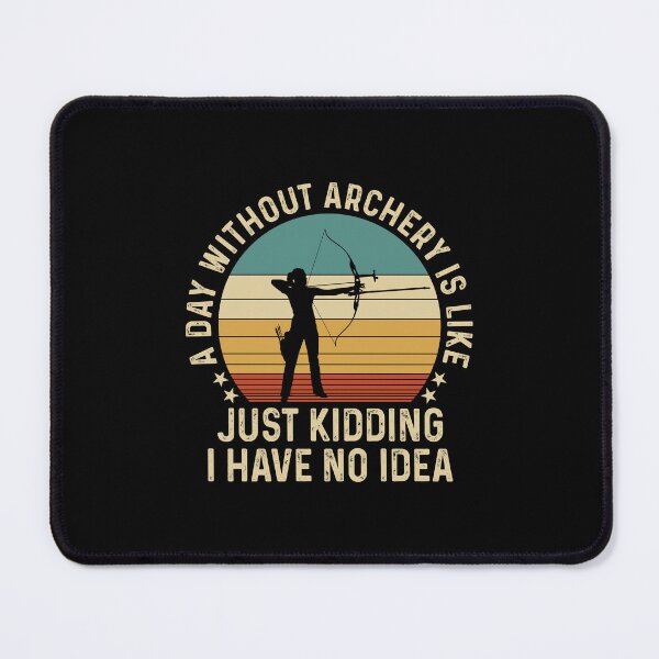 Item preview, A Day Without Archery Just Kidding No Idea designed and sold by SweetThreads79.