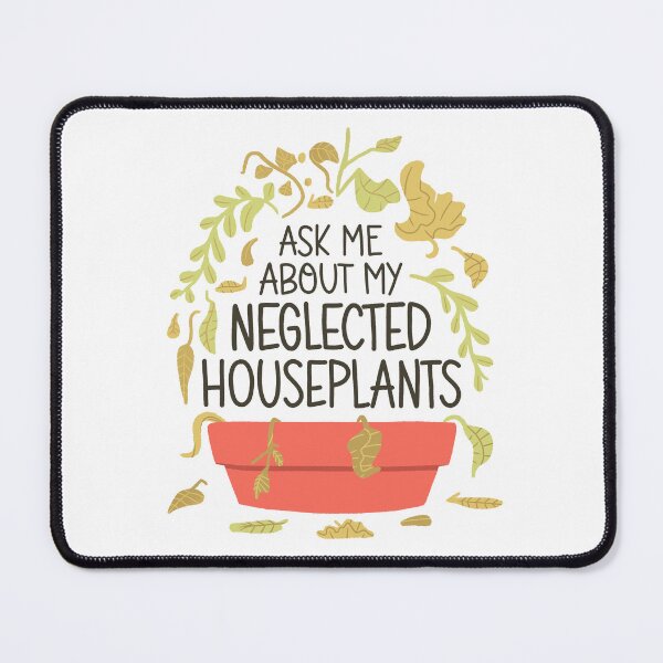 Item preview, Funny Houseplants - Ask me about my Neglected houseplants designed and sold by abowersock.