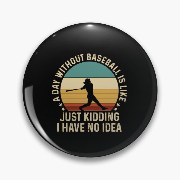 Item preview, A Day Without Baseball Just Kidding No Idea  designed and sold by SweetThreads79.