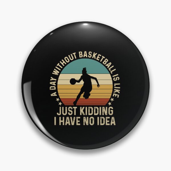 Item preview, A Day Without Basketball Just Kidding No Idea  designed and sold by SweetThreads79.