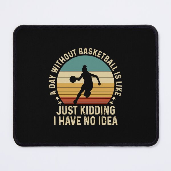 Item preview, A Day Without Basketball Just Kidding No Idea designed and sold by SweetThreads79.