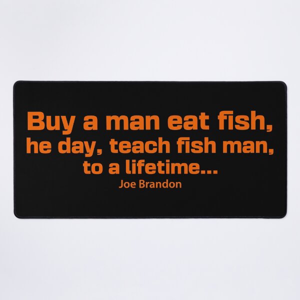 Item preview, Buy A Man Eat Fish He Day Teach Fish Man To A Lifetime, Joe Brandon, Anti Biden designed and sold by Cheeky Companions.