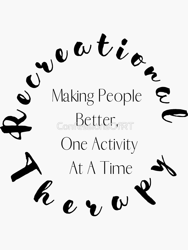Recreational Therapy Making People Better One Activity At A Time Sticker For Sale By 1267