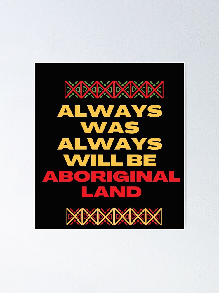 "Always Was Always Will Be Aboriginal Land" Poster for Sale by sahla