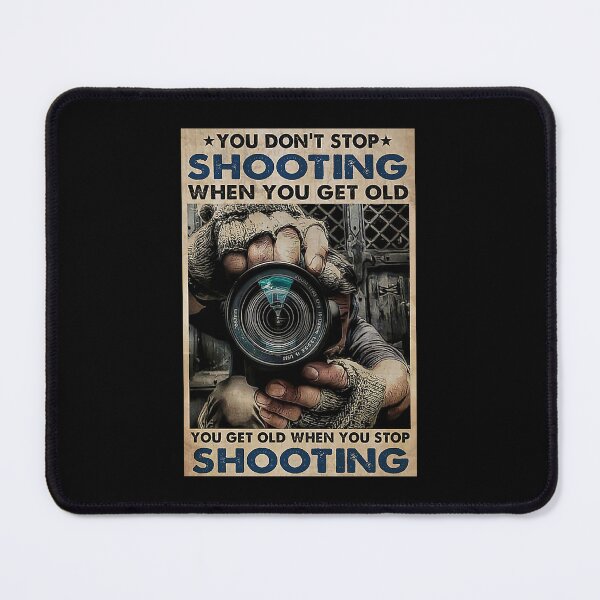Item preview, Photographer You don't stop shooting when you get old you get old when you stop shooting designed and sold by TeganCrafford.
