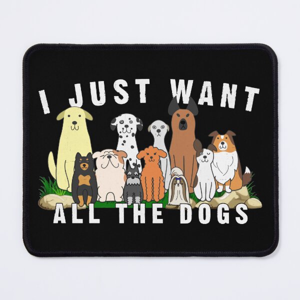 Item preview, I Just Want All The Dogs designed and sold by RenZemin.