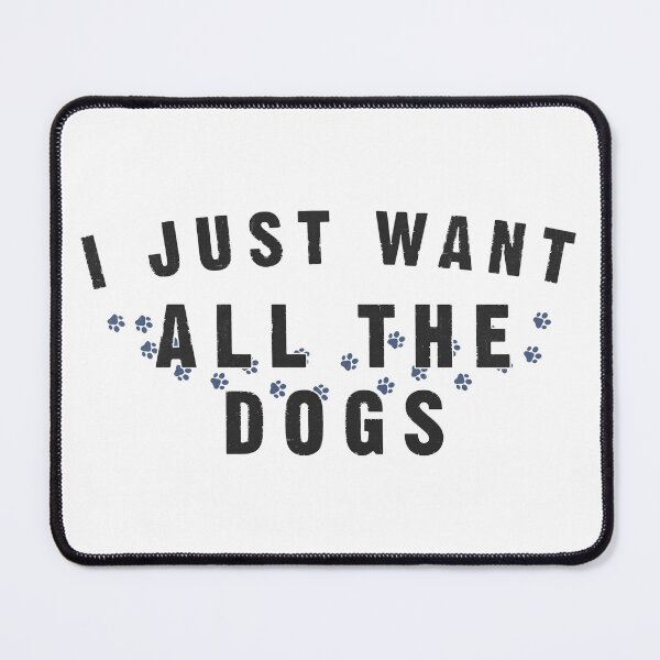 Item preview, I Just Want All The Dogs designed and sold by RenZemin.