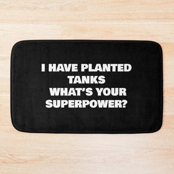 Item preview, I HAVE PLANTED TANKS WHAT’S YOUR SUPERPOWER? designed and sold by joebrad.