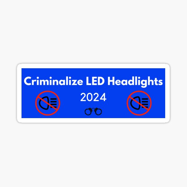 Criminalize LED Headlights 2024 Sticker
